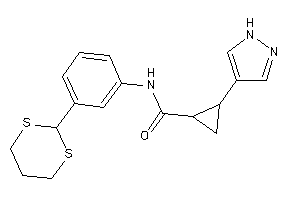 N-[3-(1,3-dithian-2-yl)phenyl]-2-(1H-pyrazol-4-yl)cyclopropanecarboxamide