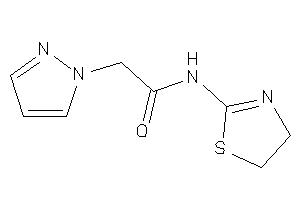 2-pyrazol-1-yl-N-(2-thiazolin-2-yl)acetamide