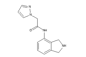 N-isoindolin-4-yl-2-pyrazol-1-yl-acetamide