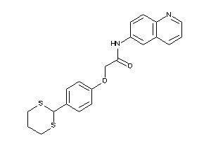 2-[4-(1,3-dithian-2-yl)phenoxy]-N-(6-quinolyl)acetamide