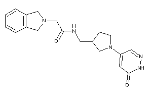 2-isoindolin-2-yl-N-[[1-(6-keto-1H-pyridazin-4-yl)pyrrolidin-3-yl]methyl]acetamide