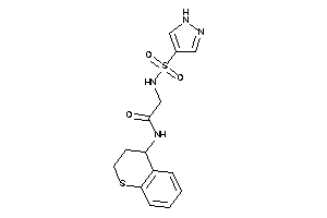 2-(1H-pyrazol-4-ylsulfonylamino)-N-thiochroman-4-yl-acetamide