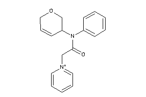 N-(3,6-dihydro-2H-pyran-3-yl)-N-phenyl-2-pyridin-1-ium-1-yl-acetamide
