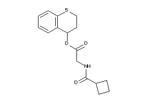 2-(cyclobutanecarbonylamino)acetic Acid Thiochroman-4-yl Ester