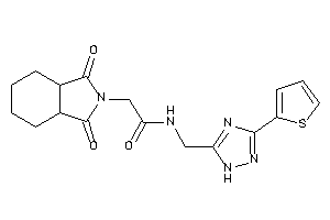 2-(1,3-diketo-3a,4,5,6,7,7a-hexahydroisoindol-2-yl)-N-[[3-(2-thienyl)-1H-1,2,4-triazol-5-yl]methyl]acetamide