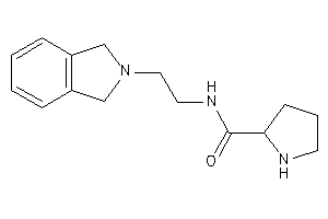 N-(2-isoindolin-2-ylethyl)pyrrolidine-2-carboxamide