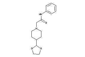 2-[4-(1,3-dioxolan-2-yl)piperidino]-N-phenyl-acetamide