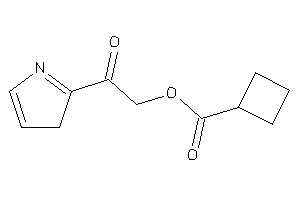 Image of Cyclobutanecarboxylic Acid [2-keto-2-(3H-pyrrol-2-yl)ethyl] Ester