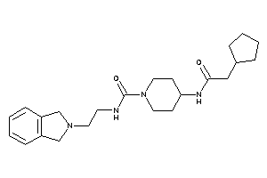 4-[(2-cyclopentylacetyl)amino]-N-(2-isoindolin-2-ylethyl)piperidine-1-carboxamide