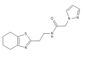 2-pyrazol-1-yl-N-[2-(4,5,6,7-tetrahydro-1,3-benzothiazol-2-yl)ethyl]acetamide