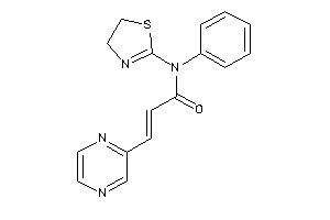 N-phenyl-3-pyrazin-2-yl-N-(2-thiazolin-2-yl)acrylamide