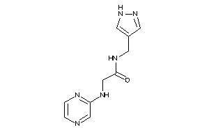 2-(pyrazin-2-ylamino)-N-(1H-pyrazol-4-ylmethyl)acetamide