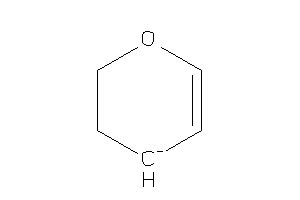 3,4-dihydro-2H-pyran-4-ide
