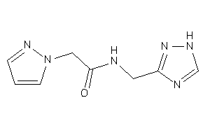 2-pyrazol-1-yl-N-(1H-1,2,4-triazol-3-ylmethyl)acetamide