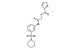 2H-pyrrole-5-carboxylic Acid [2-keto-2-(3-piperidinosulfonylanilino)ethyl] Ester