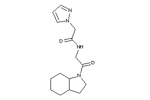 N-[2-(2,3,3a,4,5,6,7,7a-octahydroindol-1-yl)-2-keto-ethyl]-2-pyrazol-1-yl-acetamide