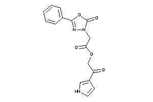 2-(2-keto-5-phenyl-1,3,4-oxadiazol-3-yl)acetic Acid [2-keto-2-(1H-pyrrol-3-yl)ethyl] Ester
